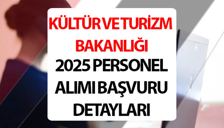 Kültür Turizm Bakanlığı 795 personel alımı 2025 tarihleri ve şartları || Kültür Turizm Bakanlığı personel alımı başvurusu ne zaman, nasıl yapılır