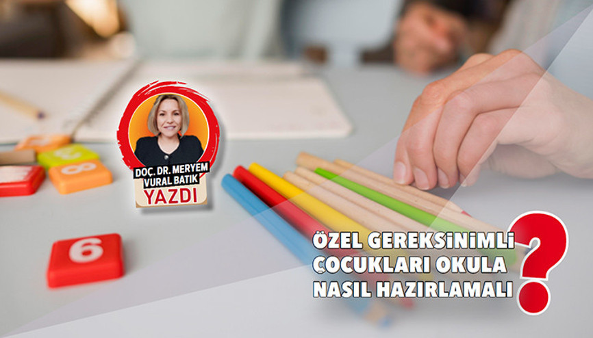 Özel gereksinimli çocukları okula nasıl hazırlamalı