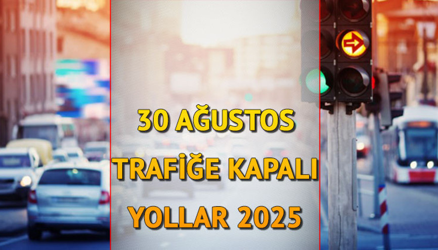 30 AĞUSTOS (BUGÜN) TRAFİĞE KAPALI YOLLAR LİSTESİ VE ALTERNATİF GÜZERGAHLAR 2025 || İstanbulda 30 Ağustos Zafer Bayramı hangi yollar kapalı olacak, ne zaman, saat kaçta açılacak ve alternatif güzergahlar nereler
