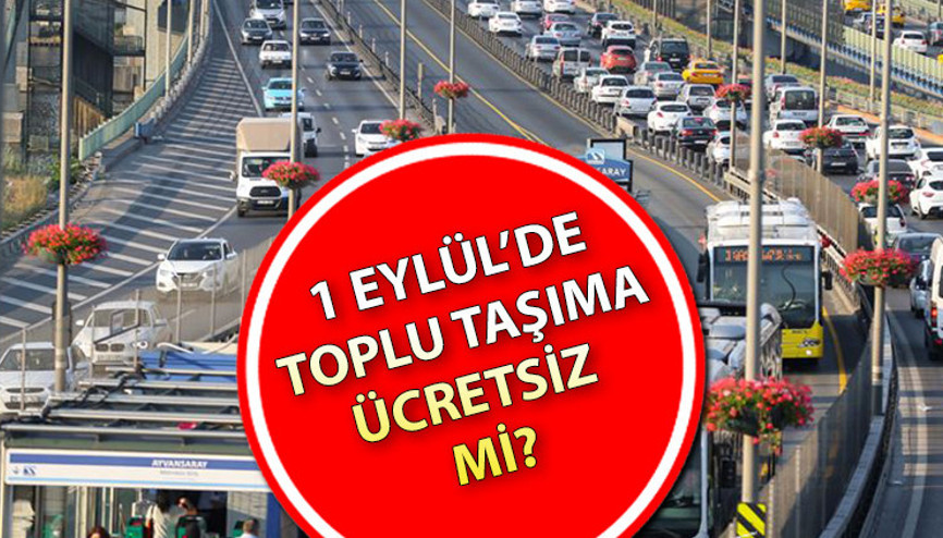 1 EYLÜLDE TOPLU TAŞIMA ÜCRETSİZ Mİ || Okullar açılıyor Ankara, İzmir ve İstanbulda metro, metrobüs, Marmaray, vapur ve otobüsler bedava mı, ücretsiz mi