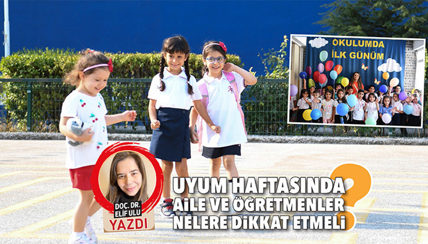 Uyum haftasında aile ve öğretmenler nelere dikkat etmeli