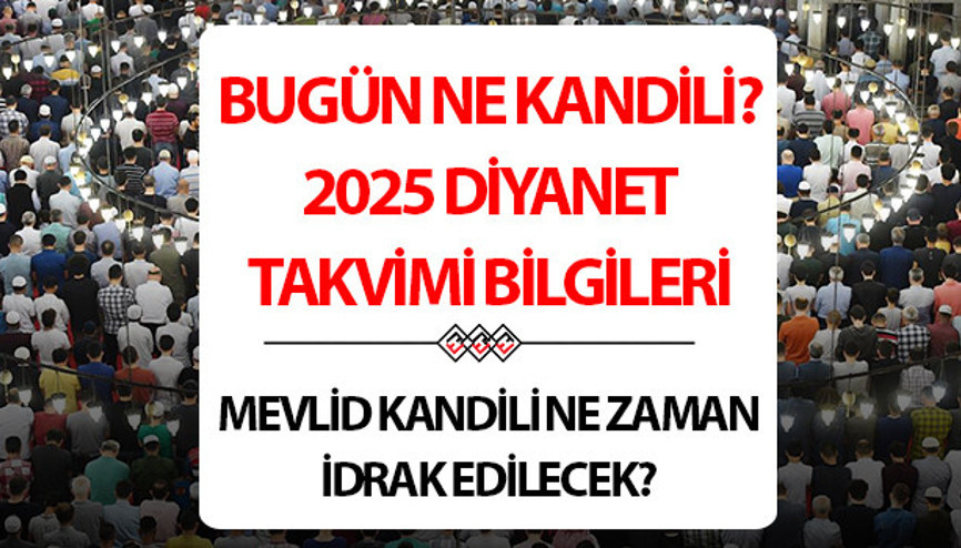 BUGÜN KANDİL Mİ, NE KANDİLİ EDA EDİLECEK Mevlid Kandili ne zaman, bu gece mi, hangi gün eda edilecek Diyanet 2025 Mevlid Kandili tarihi