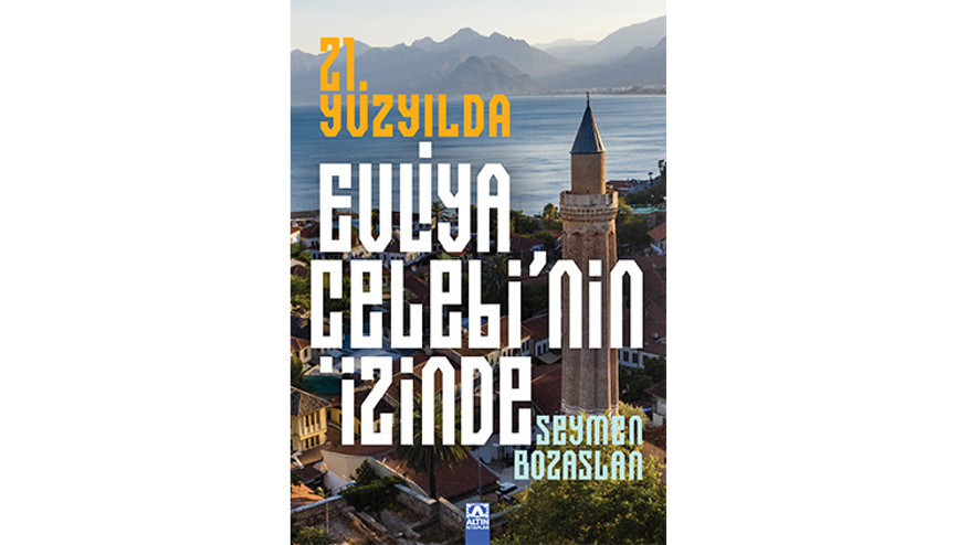 Evliya Çelebi’nin izinde, 74 şehirde