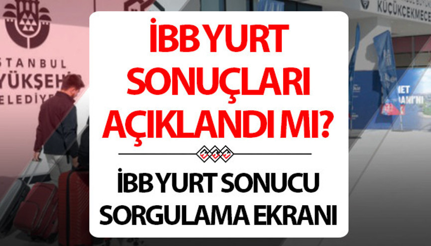 İBB YURT BAŞVURU SONUÇLARI SORGULAMA EKRANI 2025-2026 | İBB yurt sonuçları açıklandı mı, ne zaman açıklanacak, nereden öğrenilir Yurt açılış tarihleri
