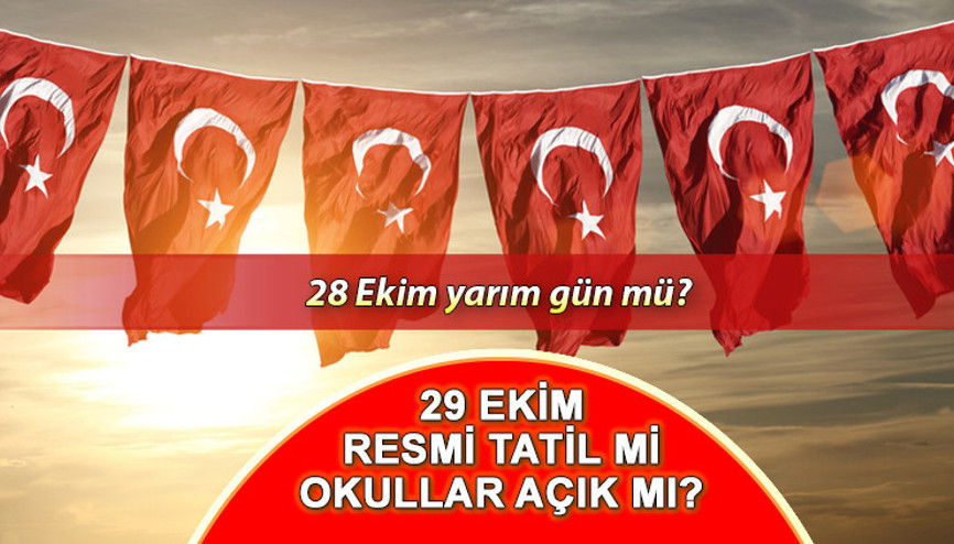 28 Ekim yarım gün mü, 29 Ekim resmi tatil mi 5 gün tatil fırsatı 27 ve 28 Ekim tam gün tatil olacak mı 28 Ekim yarım gün mü, 29 Ekim resmi tatil mi 5 gün tatil fırsatı 27 ve 28 Ekim tam gün tatil olacak mı