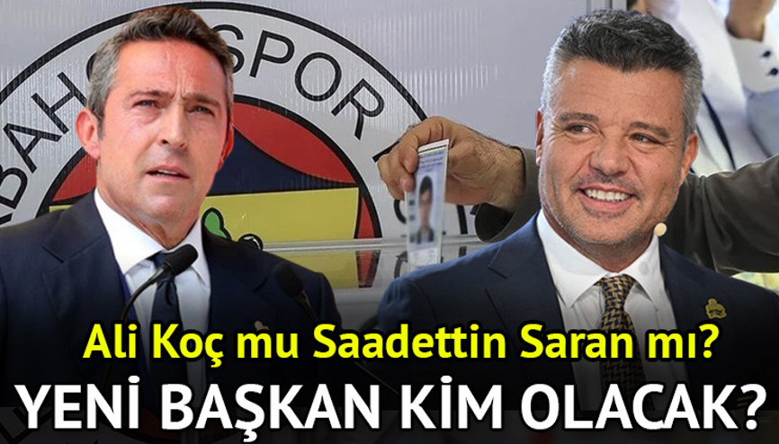 FENERBAHÇE BAŞKANLIK SEÇİM SONUCU BELLİ OLDU Fenerbahçenin yeni başkanı kim oldu Sadettin Saran mı, Ali Koç mu