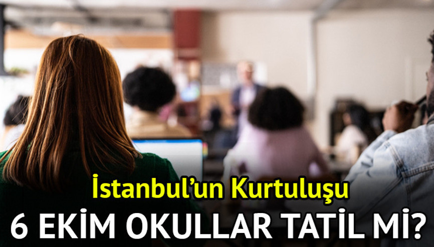 Bugün İstanbulda okullar tatil mi 6 Ekim Pazartesi | 6 Ekim İstanbul’un Kurtuluşu okul var mı, yarım gün mü, kamu kurumları ve kuruşları tatil mi İşte resmi bilgiler