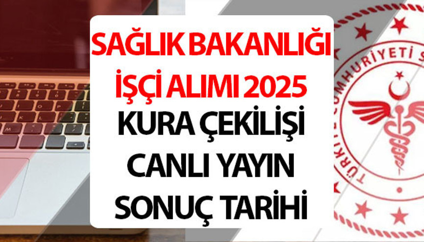 SAĞLIK BAKANLIĞI İŞÇİ ALIMI 2025 KURA ÇEKİLİŞİ CANLI YAYIN TARİHİ | Sağlık Bakanlığı 2 bin 764 işçi alımı kura sonuçları ne zaman açıklanacak İŞKUR temizlik görevlisi, güvenlik görevlisi, klinik destek elemanı Sağlık Bakanlığı işçi alımı kura çekimi saat kaçta