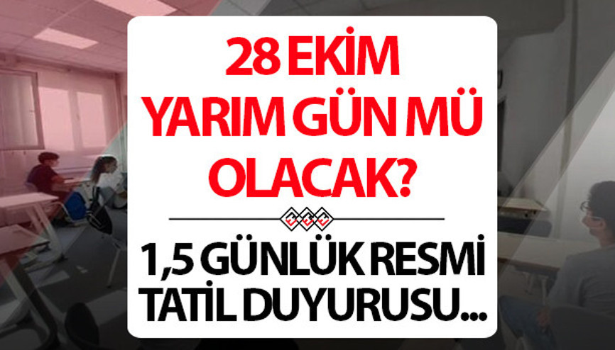 BUGÜN (28 EKİM SALI) YARIM GÜN MÜ Özel sektör 28-29 Ekim 1,5 gün mü tatil olacak, bugün öğleden sonra tatil mi, okul var mı Resmi tatil detayı BUGÜN (28 EKİM SALI) YARIM GÜN MÜ Özel sektör 28-29 Ekim 1,5 gün mü tatil olacak, bugün öğleden sonra tatil mi, okul var mı Resmi tatil detayı