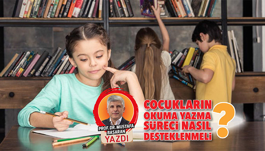 Çocukların okuma yazma süreci nasıl desteklenmeli