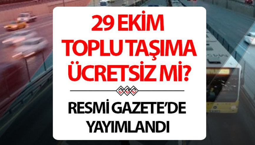 29 EKİM TOPLU TAŞIMA ÜCRETSİZ Mİ 2025 (İSTANBUL, ANKARA, İZMİR) | 29 Ekimde otobüsler, metrolar, metrobüs, vapurlar, Başkentray, Marmaray, İZBAN ücretsiz mi, bedava mı, çalışıyor mu Resmi Gazetede yayımlandı 29 EKİM TOPLU TAŞIMA ÜCRETSİZ Mİ 2025 (İSTANBUL, ANKARA, İZMİR) | 29 Ekimde otobüsler, metrolar, metrobüs, vapurlar, Başkentray, Marmaray, İZBAN ücretsiz mi, bedava mı, çalışıyor mu Resmi Gazetede yayımlandı