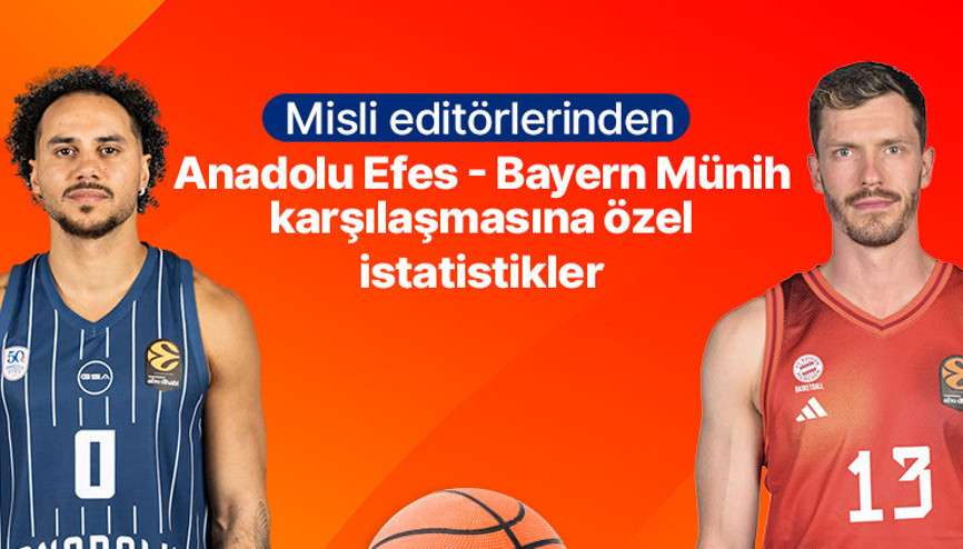 Misli editörlerinden Anadolu Efes - Bayern Münih karşılaşmasına özel istatistikler