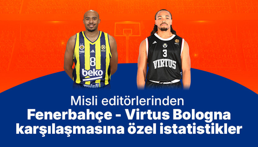 Misli editörlerinden Fenerbahçe - Virtus Bologna karşılaşmasına özel istatistikler