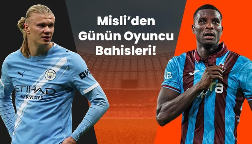 Haaland seriye bağladı Onuachu iç sahada affetmiyor… İşte Misli’den günün oyuncu bahisleri