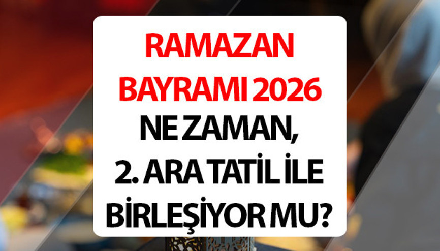 RAMAZAN HABERLERİ 🕌|| Ramazan Bayramı ne zaman 2026, bayram tatili 9 gün mü Ramazan Bayramı ara tatili ile birleşiyor mu
