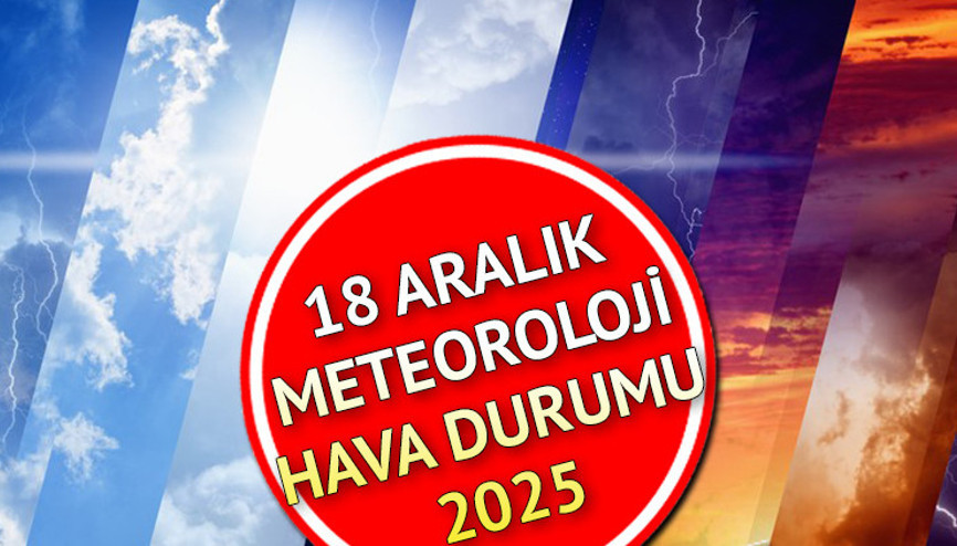 GÜNÜN HAVA DURUMU METEOROLOJİ 18 ARALIK 2025 TAHMİNLERİ || Bugün hava nasıl olacak, yağmur var mı İl il hava durumu raporu GÜNÜN HAVA DURUMU METEOROLOJİ 18 ARALIK 2025 TAHMİNLERİ || Bugün hava nasıl olacak, yağmur var mı İl il hava durumu raporu