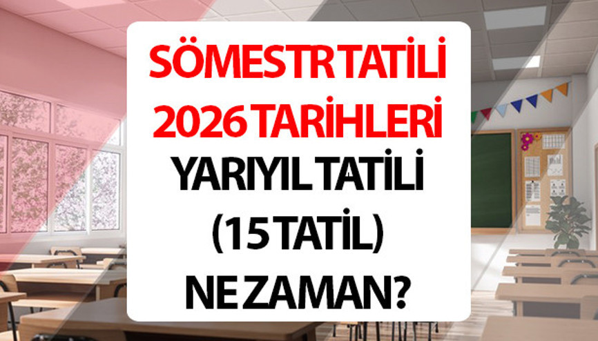 SÖMESTR TATİLİ 2026 MEB TAKVİMİ YARIYIL TATİL TARİHLERİ | 15 tatil 2026, 2. ara tatil ne zaman başlıyor ve bitiyor Okullar ne zaman kapanacak, yaz tatili ne zaman