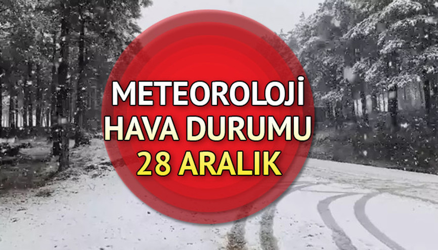 SON DAKİKA METEOROLOJİ HAVA DURUMU 28 ARALIK 2025 TAHMİNLERİ İL İL || Bugün hava nasıl olacak, kar yağacak mı Fırtına uyarısı