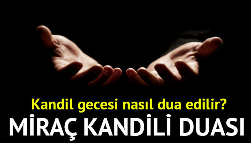 MİRAÇ KANDİLİ DUASI VE ANLAMI TÜRKÇE (KANDİL DUASI) || Miraç Kandili’nde nasıl dua edilir, hangi dualar okunur Kandil Gecesi okunacak dualar (Türkçe ve Arapça)
