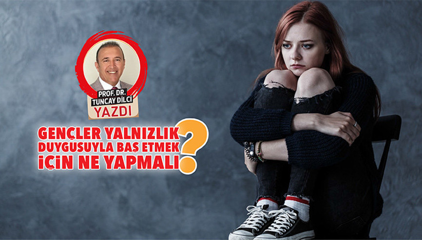 Gençler yalnızlık duygusuyla baş etmek için ne yapmalı