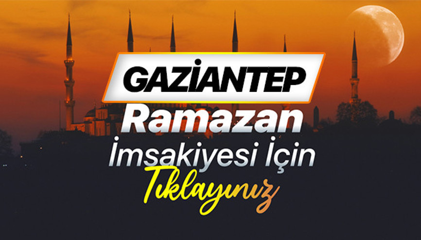 GAZİANTEP İFTAR VAKTİ - İMSAKİYE 2026: Gaziantepte bugün iftar saat kaçta, sahur ne zaman Gaziantep iftar ve imsak vakti Diyanet bilgileri