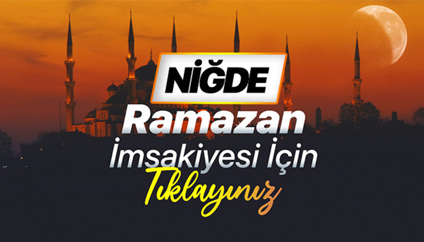 NİĞDE RAMAZAN İMSAKİYESİ (DİYANET) | Niğde Sahur (imsak) saati ve iftar vakti 2026 İmsakiyesi