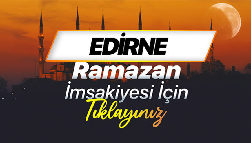 EDİRNE SAHUR VAKTİ VE İFTAR SAATİ - RAMAZAN İMSAKİYESİ 2026 (DİYANET) | Edirne sahur saati kaçta başlayıp kaçta bitecek, imsak vakti ezan kaçta okunacak Edirnede iftar vakti ne zaman