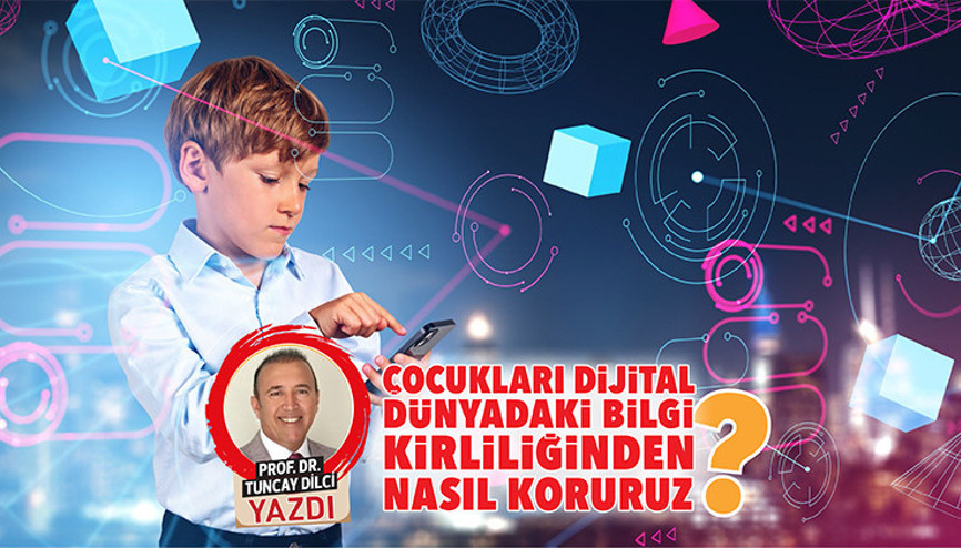 Çocukları dijital dünyadaki bilgi kirliliğinden nasıl koruruz