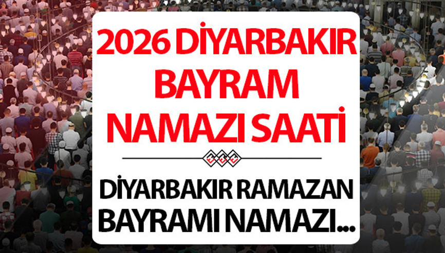 DİYARBAKIR BAYRAM NAMAZI SAATİ 2026: 20 Mart Diyarbakırda Ramazan bayram namazı saat kaçta Diyanet Diyarbakır Ramazan Bayramı namaz saati DİYARBAKIR BAYRAM NAMAZI SAATİ 2026: 20 Mart Diyarbakırda Ramazan bayram namazı saat kaçta Diyanet Diyarbakır Ramazan Bayramı namaz saati