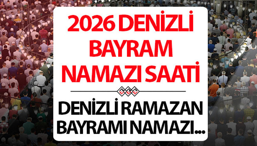 DENİZLİ BAYRAM NAMAZI SAATİ 2026: 20 Mart Denizlide Ramazan bayram namazı saat kaçta Diyanet Denizli Ramazan Bayramı namaz saati DENİZLİ BAYRAM NAMAZI SAATİ 2026: 20 Mart Denizlide Ramazan bayram namazı saat kaçta Diyanet Denizli Ramazan Bayramı namaz saati