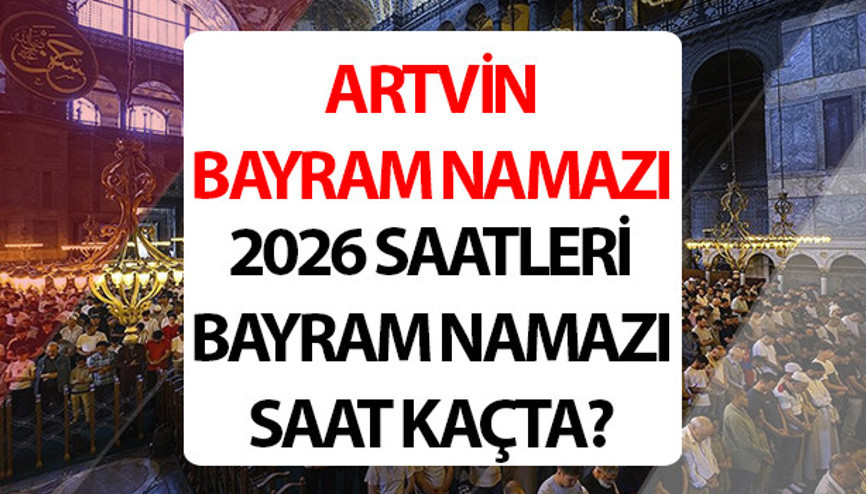 ARTVİN BAYRAM NAMAZI 2026 RAMAZAN BAYRAMI (DİYANET) || Artvin bayram namazı ne zaman, saat kaçta kılınacak İl il bayram namazı vakitleri