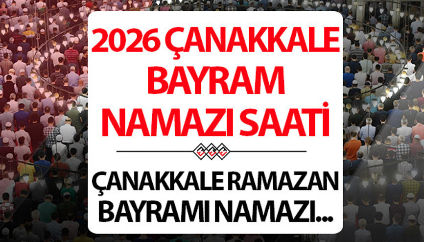 ÇANAKKALE BAYRAM NAMAZI SAATİ 2026: 20 Mart Çanakkalede Ramazan bayram namazı saat kaçta Diyanet Çanakkale Ramazan Bayramı namaz saati ÇANAKKALE BAYRAM NAMAZI SAATİ 2026: 20 Mart Çanakkalede Ramazan bayram namazı saat kaçta Diyanet Çanakkale Ramazan Bayramı namaz saati