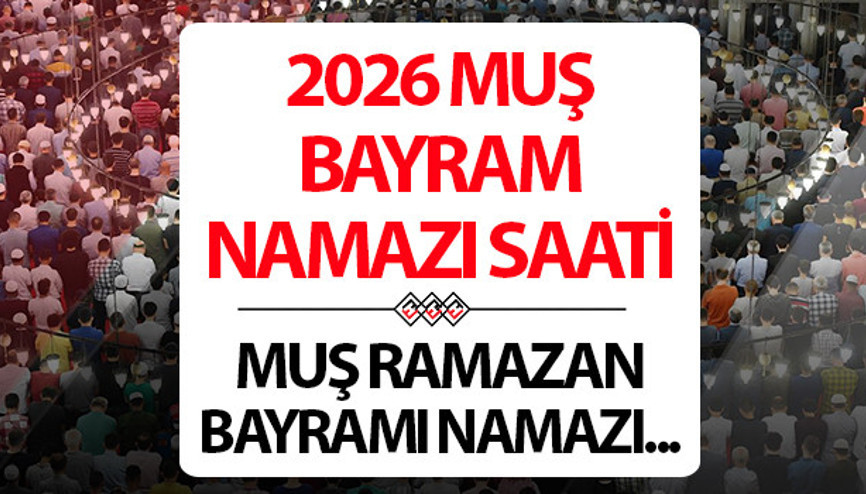 MUŞ BAYRAM NAMAZI SAATİ 2026: 20 Mart Muşta Ramazan bayram namazı saat kaçta Diyanet Muş Ramazan Bayramı namaz saati MUŞ BAYRAM NAMAZI SAATİ 2026: 20 Mart Muşta Ramazan bayram namazı saat kaçta Diyanet Muş Ramazan Bayramı namaz saati