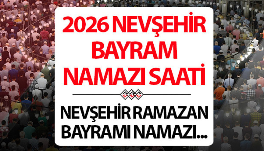 NEVŞEHİR BAYRAM NAMAZI SAATİ 2026: 20 Mart Nevşehirde Ramazan bayram namazı saat kaçta Diyanet Nevşehir Ramazan Bayramı namaz saati NEVŞEHİR BAYRAM NAMAZI SAATİ 2026: 20 Mart Nevşehirde Ramazan bayram namazı saat kaçta Diyanet Nevşehir Ramazan Bayramı namaz saati
