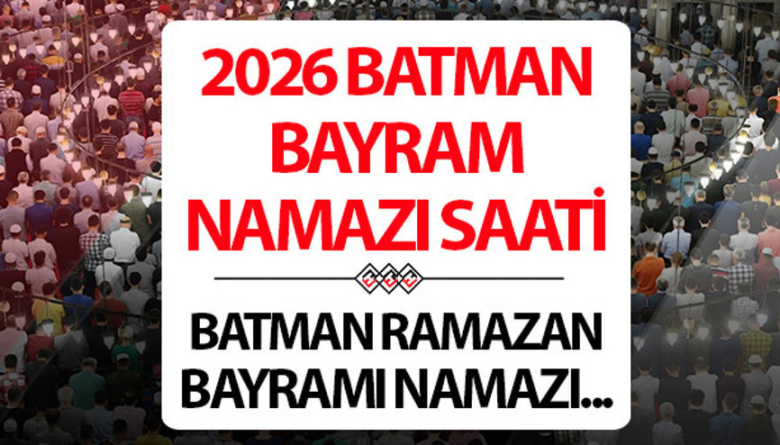 BATMAN BAYRAM NAMAZI SAATİ 2026: 20 Mart Batmanda Ramazan bayram namazı saat kaçta Diyanet Batman Ramazan Bayramı namaz saati BATMAN BAYRAM NAMAZI SAATİ 2026: 20 Mart Batmanda Ramazan bayram namazı saat kaçta Diyanet Batman Ramazan Bayramı namaz saati