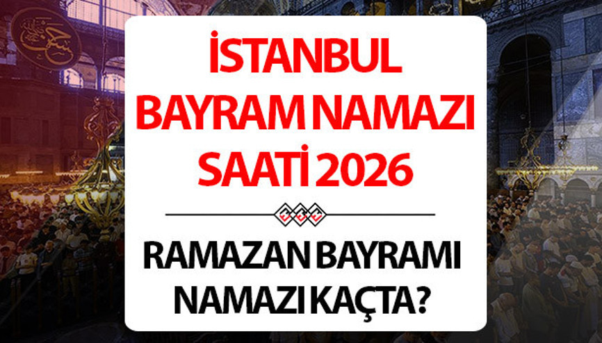 İSTANBUL BAYRAM NAMAZI SAATİ VAKTİ 2026 DİYANET || 20 Mart İstanbulda Ramazan Bayramı namazı kaçta kılınacak, ne zaman sela okunur İstanbul bayram namazı saati (vakti) 2026