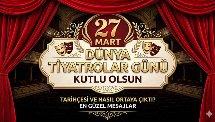 Dünya Tiyatrolar Günü Mesajları 2026 : Dünya Tiyatro Günü Ne Zaman ve Nasıl Ortaya Çıktı