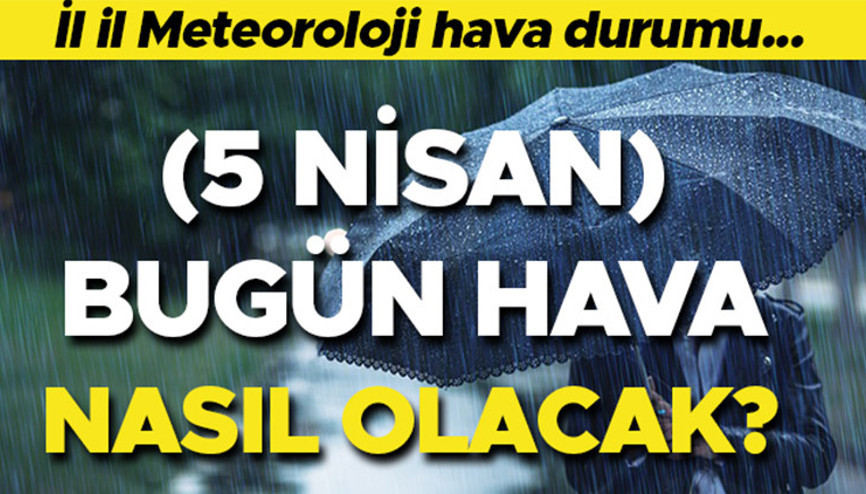 Bugün (5 Nisan Pazar) Hava Nasıl Olacak, yağmur yağacak mı Meteoroloji il il hava durumu raporları Bugün (5 Nisan Pazar) Hava Nasıl Olacak, yağmur yağacak mı Meteoroloji il il hava durumu raporları