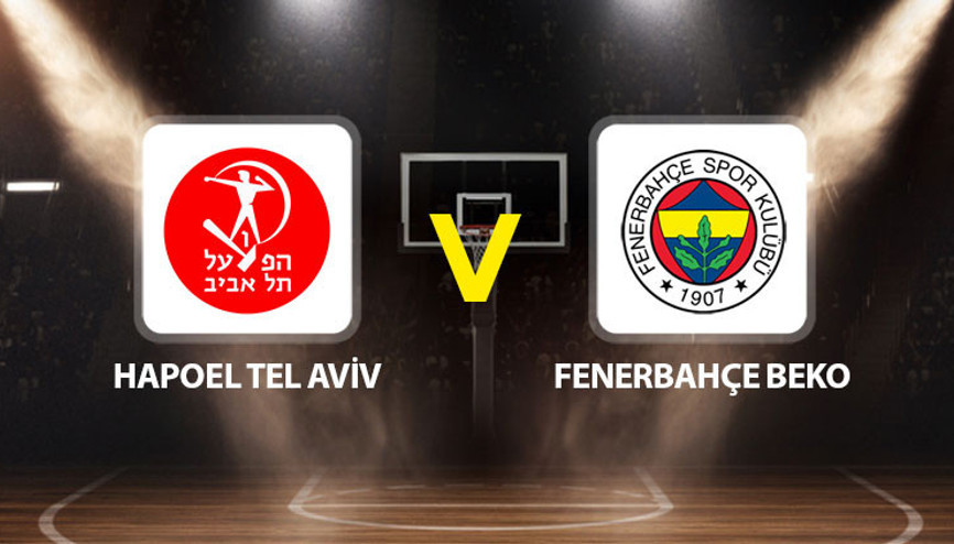 Hapoel Tel Aviv Fenerbahçe Beko maçı ne zaman saat kaçta hangi kanalda
