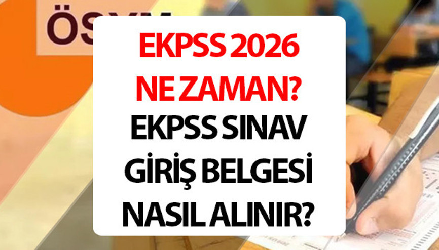EKPSS 2026 ne zaman, saat kaçta EKPSS sınav giriş belgesi nasıl alınır EKPSS 2026 ne zaman, saat kaçta EKPSS sınav giriş belgesi nasıl alınır