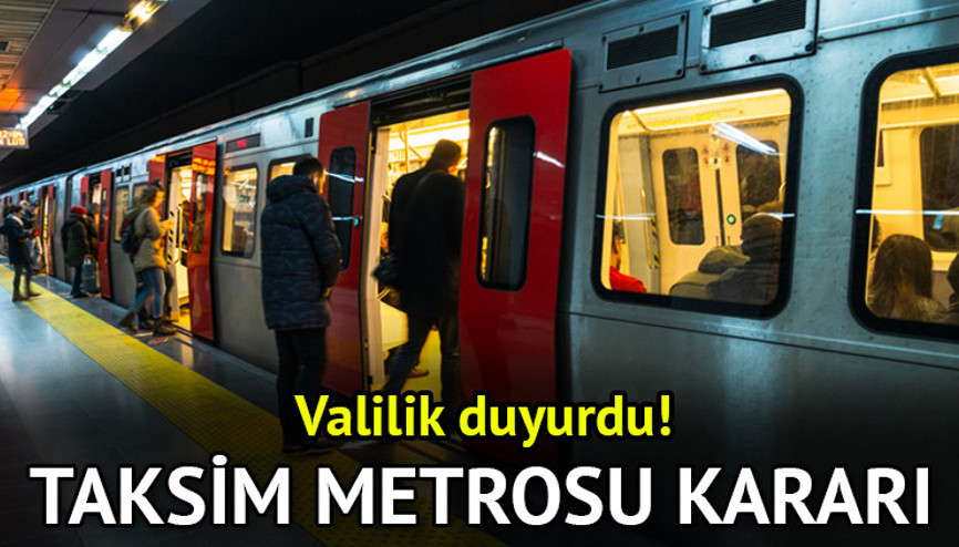 TAKSİM METROSU KAPALI MI, AÇIK MI, NE ZAMAN AÇILACAK İstanbul Valiliğinden Taksim Metrosu kararı