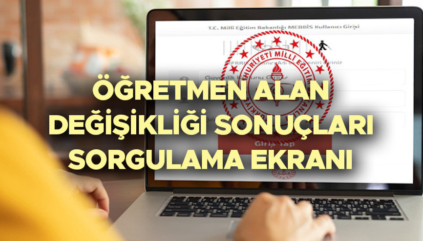 ÖĞRETMEN ALAN DEĞİŞİKLİĞİ ATAMA SONUÇLARI SORGULAMA (MEBBİS- E-DEVLET) || MEB öğretmenlerin alan değişikliği sonuçları açıklandı Öğretmen alan değişikliği tayin sonuçları nereden, nasıl öğrenilir