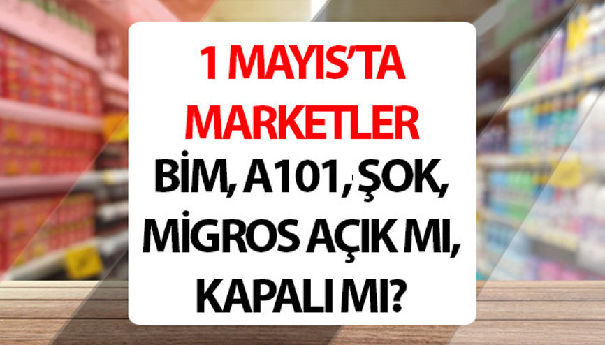 1 Mayıs Cuma marketlerin çalışma saatleri 2026: 1 Mayıs (bugün) marketler açık mı kapalı mı 2026 1 Mayıs İşçi Bayramı Zincir marketler A101, BİM, ŞOK, Migros tatil mi, saat kaça kadar açık olacak 1 Mayıs Cuma marketlerin çalışma saatleri 2026: 1 Mayıs (bugün) marketler açık mı kapalı mı 2026 1 Mayıs İşçi Bayramı Zincir marketler A101, BİM, ŞOK, Migros tatil mi, saat kaça kadar açık olacak