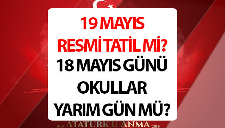 19 MAYIS ATATÜRKÜ ANMA VE SPOR BAYRAM TATİL Mİ I || 19 Mayıs 2026 resmi tatil mi, okullar tatil mi, hangi gün 18 Mayıs yarım gün mü, resmi kurumlar kapalı mı açık mı olacak