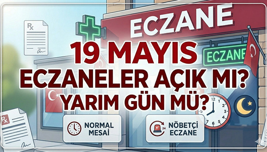 19 Mayıs eczaneler açık mı 2026, kapalı mı Bugün eczaneler kapalı mı, tatil mi, nöbetçi eczane var mı 19 Mayıs eczanelerin çalışma saati