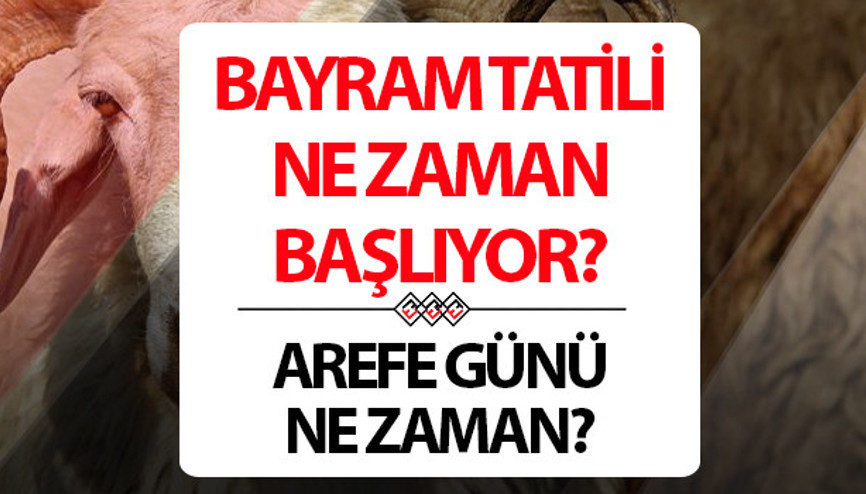 AREFE NE ZAMAN - KURBAN BAYRAMI AREFESİ BU SENE HANGİ GÜN Bayram arefesi ve bayramın 1-2-3-4üncü günü ne zaman Bayram tatili tarihleri