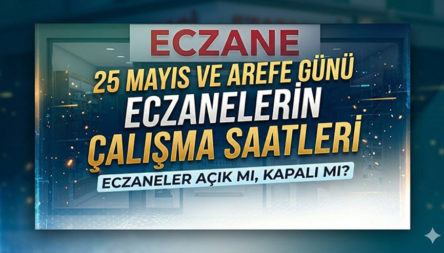 Bugün (26 Mayıs) eczaneler tatil mi, kapalı mı Arefe günü eczaneler açık çalışıyor mu, 26 Mayıs eczaneler kaça kadar açık Kurban Bayramı eczanelerin çalışma saatleri