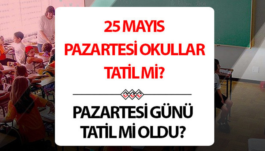 BUGÜN (25 MAYIS) OKULLAR TATİL Mİ SON DAKİKA | Pazartesi okullar tatil mi edildi, bugün tatil mi, okul var mı, yok mu, Kurban Bayramı tatili ne zaman İşte 2026 okullarda bayram tatili günleri ve tarihleri BUGÜN (25 MAYIS) OKULLAR TATİL Mİ SON DAKİKA | Pazartesi okullar tatil mi edildi, bugün tatil mi, okul var mı, yok mu, Kurban Bayramı tatili ne zaman İşte 2026 okullarda bayram tatili günleri ve tarihleri