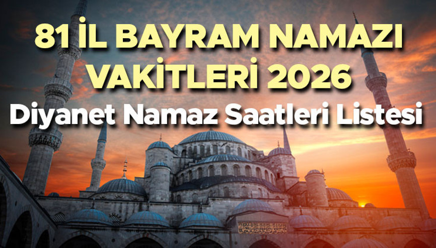 KURBAN BAYRAMI BAYRAM NAMAZI SAATLERİ İL İL 2026 - DİYANET 81 İL BAYRAM NAMAZI VAKİTLERİ TAM LİSTE || 27 Mayıs Kurban Bayramı namazı saati kaçta kılınacak 81 il İstanbul, Ankara, İzmir bayram namazı saat kaçta, ne zaman İşte tüm şehirlerin bayram namazı saati görüntüleme ekranı KURBAN BAYRAMI BAYRAM NAMAZI SAATLERİ İL İL 2026 - DİYANET 81 İL BAYRAM NAMAZI VAKİTLERİ TAM LİSTE || 27 Mayıs Kurban Bayramı namazı saati kaçta kılınacak 81 il İstanbul, Ankara, İzmir bayram namazı saat kaçta, ne zaman İşte tüm şehirlerin bayram namazı saati görüntüleme ekranı