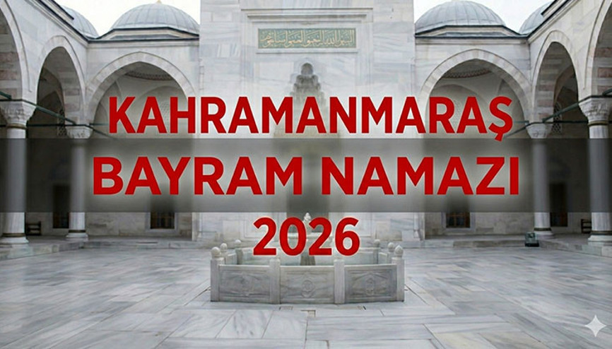 KAHRAMANMARAŞ BAYRAM NAMAZI SAATİ 2026 || Kahramanmaraş Kurban Bayramı Namazı Saat Kaçta, Ne Zaman Kılınacak Diyanet Bayram Namazı Saatleri